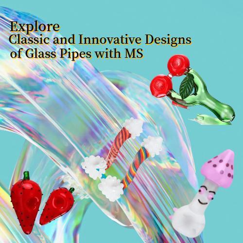 Explore Classic and Innovative Designs of Glass Pipes with MS