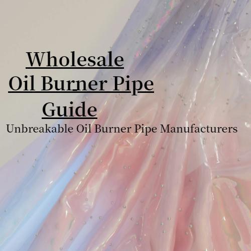 Wholesale Oil burner Pipe Guide - Unbreakable Oil Burner Pipe Manufacturers